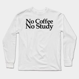 no coffee no study Long Sleeve T-Shirt